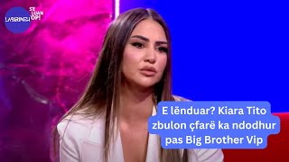 E lënduar Kiara Tito zbulon çfarë ka ndodhur pas Big Brother Vip [upl. by Genny29]