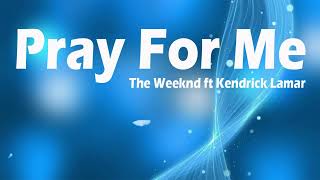 Pray For Me  The Weeknd ft Kendrick Lamar  Pray For Me VietsubLyrics [upl. by Entirb628]