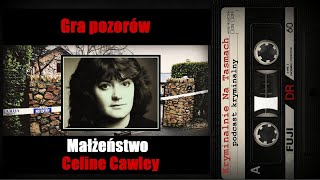 Gra pozorów Małżeństwo Celine Cawley  podcast kryminalny  Kryminalnie Na Taśmach [upl. by Htennek257]