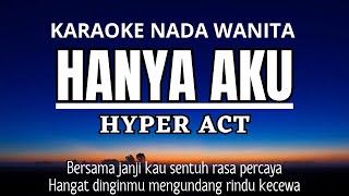 HYPER ACT  Hanya Aku Karaoke Female Key Nada Rendah Wanita 3 [upl. by Reitrac]