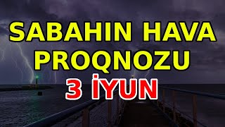 SABAHIN HAVA PROQNOZU 3 iyun 2024 Hava haqqinda [upl. by Anelrahs]