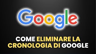 Come ELIMINARE LA CRONOLOGIA di Google  Guida Pratica per Principianti [upl. by Omer]