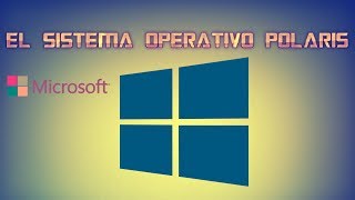 EL SISTEMA OPERATIVO POLARISNueva versión de Windows 10 [upl. by Queena699]