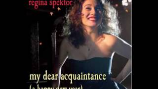 Regina Spektor  My Dear Acquaintance A Happy New Year [upl. by Dnarud694]