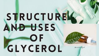 STRUCTURE AND USES OF GLYCEROL GLYCERINE [upl. by Ailem]