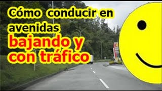 Cómo conducir como  conducir en avenidas bajando y con trafico [upl. by Ynattirb250]