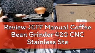 Review JEFF Manual Coffee Bean Grinder 420 CNC Stainless Steel Core [upl. by Schapira]