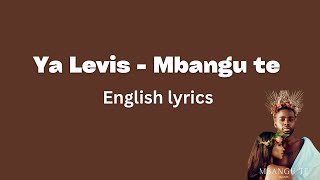 Ya Levis  Mbangu te English Lyrics [upl. by Ima882]