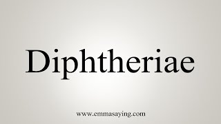 How To Say Diphtheriae [upl. by Tressia337]