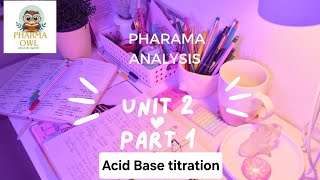 UNIT 2 PART 1  ACID BASE TITRATION  pharmaceutical analysis 1st sem BPHARM [upl. by Fitalludba701]