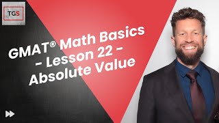 GMAT® Focus Edition Math Basics  Lesson 22  Absolute Values TGS Podcast [upl. by Josepha]