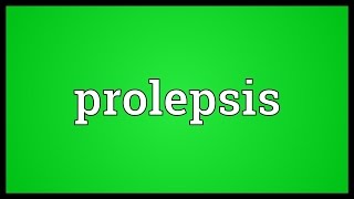 Prolepsis Meaning [upl. by Airdna]