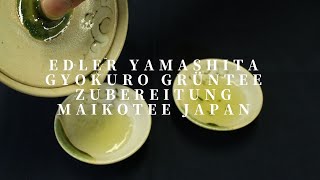 Edler Yamashita Gyokuro Grüntee Zubereitung MaikoTee Japan [upl. by Atlas]