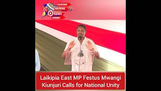 Laikipia East MP Festus Mwangi Kiunjuri Calls for National Unity [upl. by Celia613]