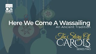 The Story Of Carols  Here We Come A Wassailing [upl. by Ennad276]