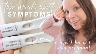 TWO WEEK WAIT SYMPTOMS  How I Knew I Was Pregnant [upl. by Azial189]