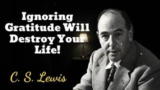 Ignoring Gratitude Will Destroy Your Life  C S Lewis [upl. by Xela]