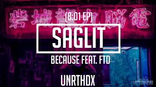 Because  Saglit Feat FTD 0801 EP [upl. by Beck]