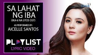 Playlist Lyric Video Sa Lahat ng Iba by Aicelle Santos Ika6 Na Utos OST [upl. by Suixela]