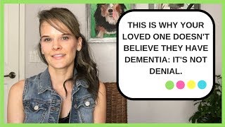 Why your loved one doesnt believe they have dementia Its NOT denial [upl. by Dodwell]