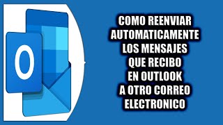 Cómo reenviar automaticamente los mensajes que recibo en Outlook a otro correo electronico [upl. by Tica]