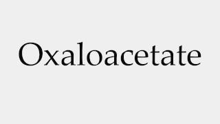 How to Pronounce Oxaloacetate [upl. by Omidyar]