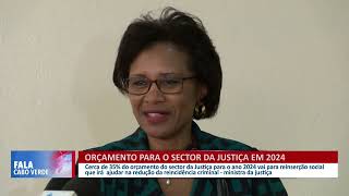 Orçamento para o sector da justiça em 2024  Fala Cabo Verde [upl. by Alleul180]