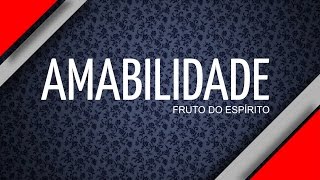 O Fruto do Espírito  Amabilidade [upl. by Siurad507]