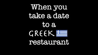 When you take a date to a greek restaurant [upl. by Legnalos]