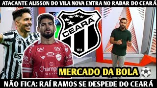 GLOBO ESPORTE CE  ATACANTE ALISSON DO VILA NOVA ENTRA NO RADAR DO CEARÁ RAÍ RAMOS SE DESPEDE [upl. by Yi]