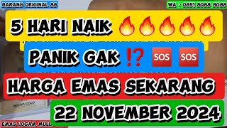 HARGA EMAS HARI INI 22 NOVEMBER 2024 🔥🔥🔥🔥🔥 NAIK LAGI TERUS 5 HARI BERTURUTTURUT 🖐🏻 JADI KAPAN BELI [upl. by Nnawtna]