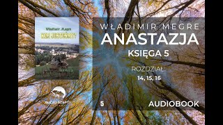 5 Władimir Megre  Anastazja  TOM V rozdział 14 15 16 AUDIOBOOK [upl. by Rebmit]