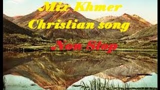 Khmer Christian songs  Mix Khmer Christian Song NON STOP  Cambodia Worship Music song 1 [upl. by Celeski]