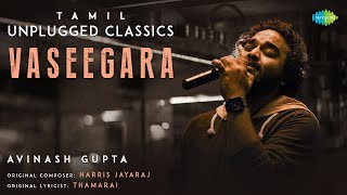 Vaseegara  Tamil Unplugged Classics  Minnale  Harris Jayaraj  Avinash Gupta [upl. by Halsted858]