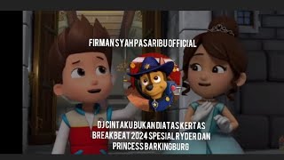 DJ CINTAKU BUKAN DIATAS KERTAS BREAKBEAT 2024 SPESIAL RYDER DAN PRINCESS BARKINGBURG 👸 [upl. by Naoj]