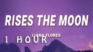 1 HOUR  liana flores  rises the moon Lyrics [upl. by Isadora]