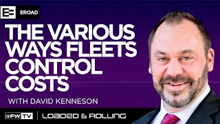 The various ways fleets control costs with David Kenneson  Loaded and Rolling [upl. by Knowlton]