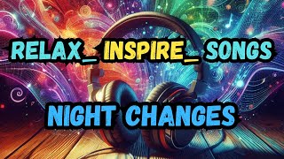 RelaxInspireSongsNight Changes [upl. by Narib]