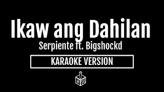 Ikaw ang Dahilan  Serpiente ft Bigshockd Karaoke Version by RJPD [upl. by Crellen]