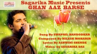 Ghan Aaj Barse घन आज बरसे  स्वप्नील बांदोडकर  निलेश मोहरीर  Sagarika Music Marathi [upl. by Nima]