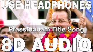 Prassthanam Title Song 8D Audio  Dev Negi  Sanjay Dutt Manisha Koirala Jackie ShroffAli Fazal [upl. by Llennej]