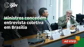 🔴Ministros concedem entrevista coletiva em Brasília [upl. by Stanford]