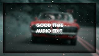 Good Time  Audio Edit [upl. by Biggs91]