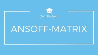 AnsoffMatrix einfach erklärt ProduktMarktMatrix Marktfeldstrategie [upl. by Lennaj]