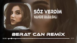 Nahide Babashlı  Söz Verdim Berat Can Remix Söz Verdim Gitmiycem Seni Üzmiycem [upl. by Lrem113]