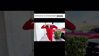 Tomorrow is December 305th meme shorts memes brainrot surreal [upl. by Alikahs949]