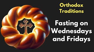 Fasting on Wednesdays and Fridays Orthodox Traditions [upl. by Eseila16]