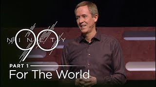 Ninety Part 1 For The World  Andy Stanley [upl. by Huskey]