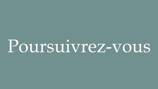 How to Pronounce Poursuivrezvous Will you continue Correctly in French [upl. by Westbrook17]