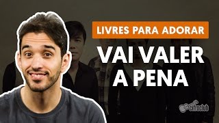 VAI VALER A PENA  Livres Para Adorar aula completa  Como tocar no violão [upl. by Yerd]